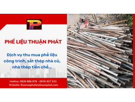 Mua phế liệu công trình, sắt thép nhà cũ, nhà thép tiền chế giá cao tại Thuận Phát