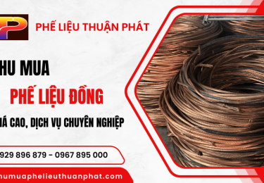 Thuận Phát thu mua phế liệu đồng giá cao, dịch vụ chuyên nghiệp